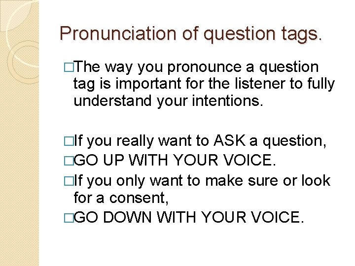 Pronunciation of question tags. �The way you pronounce a question tag is important for