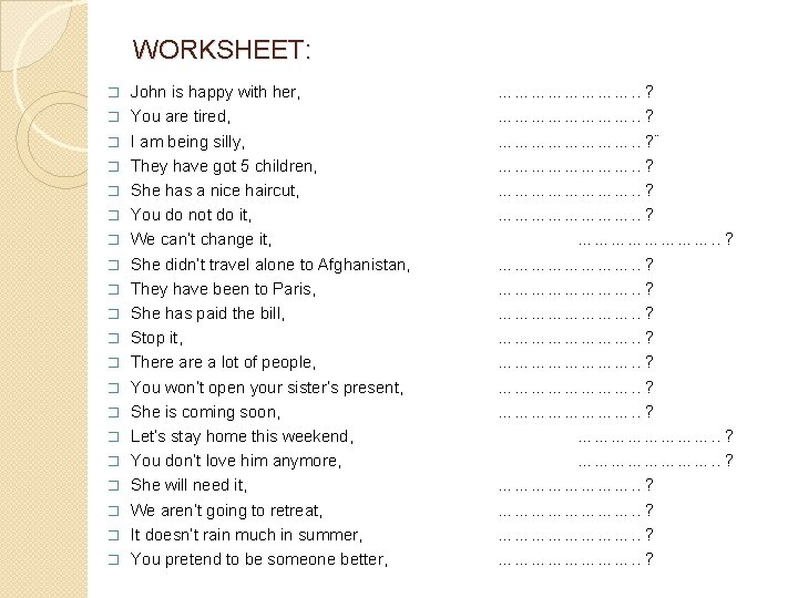 WORKSHEET: � � � � � John is happy with her, You are tired,