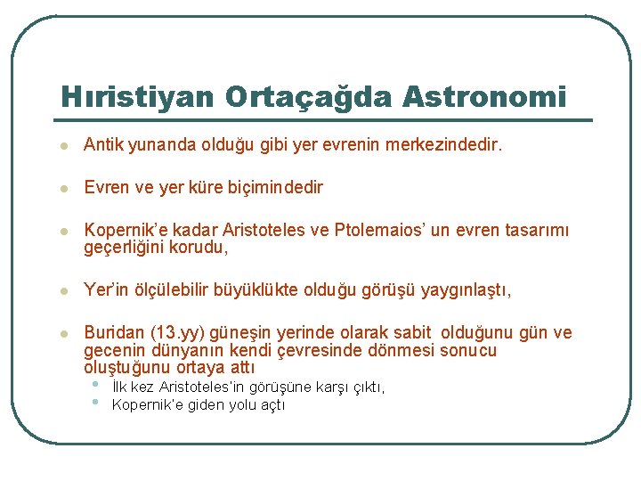 Hıristiyan Ortaçağda Astronomi l Antik yunanda olduğu gibi yer evrenin merkezindedir. l Evren ve