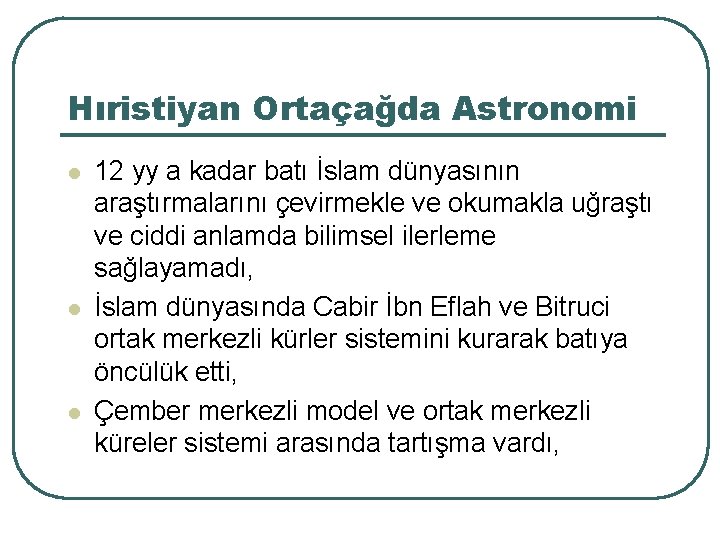 Hıristiyan Ortaçağda Astronomi l l l 12 yy a kadar batı İslam dünyasının araştırmalarını