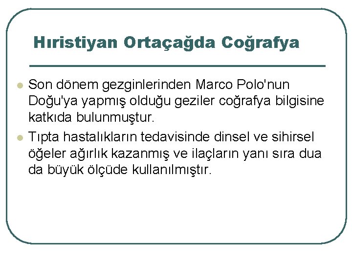 Hıristiyan Ortaçağda Coğrafya 18 l l Son dönem gezginlerinden Marco Polo'nun Doğu'ya yapmış olduğu