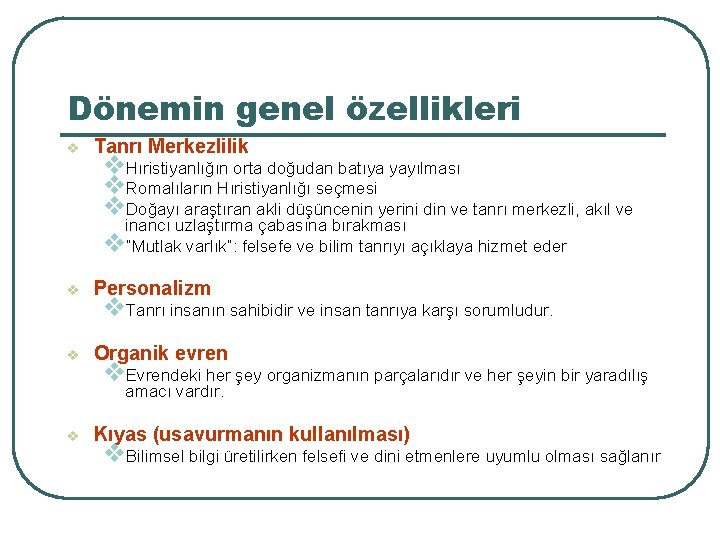 Dönemin genel özellikleri v Tanrı Merkezlilik v Personalizm v Organik evren v. Hıristiyanlığın orta