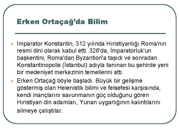 Erken Ortaçağ’da Bilim 4 l l İmparator Konstantin, 312 yılında Hıristiyanlığı Roma'nın resmi dini