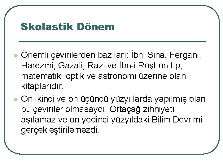 Skolastik Dönem 9 l l Önemli çevirilerden bazıları: İbni Sina, Fergani, Harezmi, Gazali, Razi