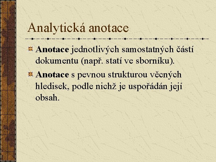 Analytická anotace Anotace jednotlivých samostatných částí dokumentu (např. statí ve sborníku). Anotace s pevnou