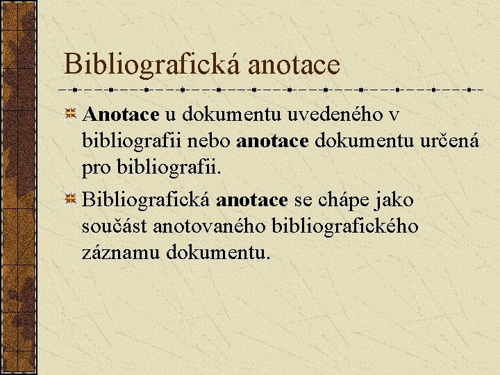 Bibliografická anotace Anotace u dokumentu uvedeného v bibliografii nebo anotace dokumentu určená pro bibliografii.