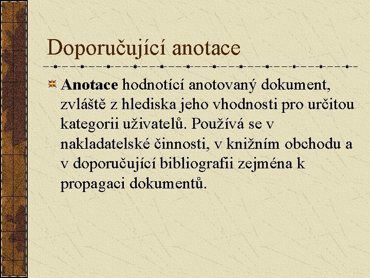 Doporučující anotace Anotace hodnotící anotovaný dokument, zvláště z hlediska jeho vhodnosti pro určitou kategorii