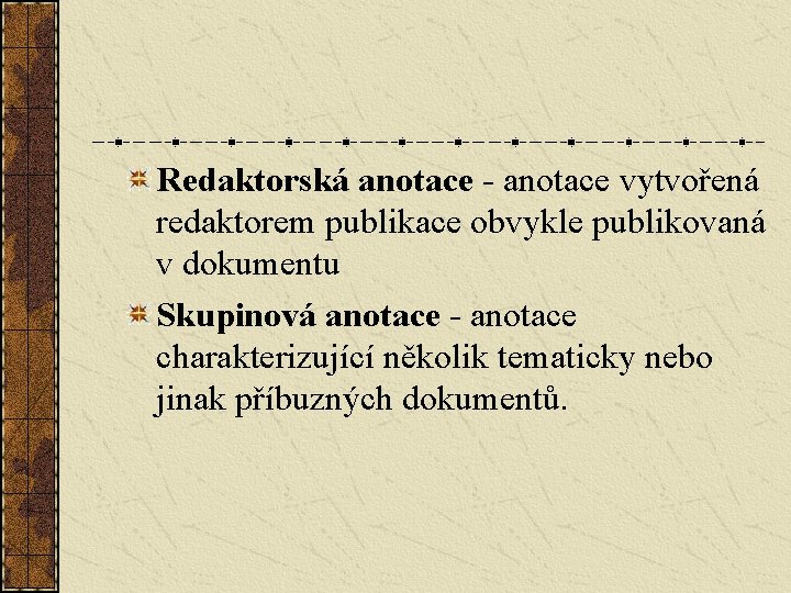 Redaktorská anotace - anotace vytvořená redaktorem publikace obvykle publikovaná v dokumentu Skupinová anotace -