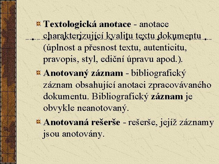 Textologická anotace - anotace charakterizující kvalitu textu dokumentu (úplnost a přesnost textu, autenticitu, pravopis,