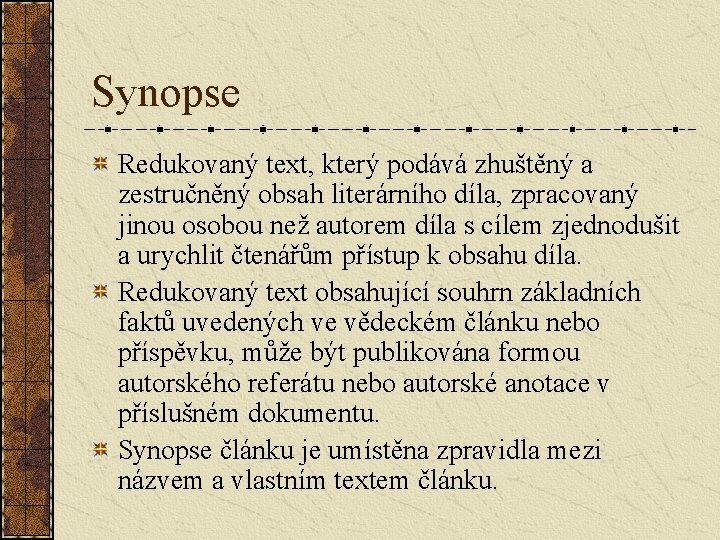 Synopse Redukovaný text, který podává zhuštěný a zestručněný obsah literárního díla, zpracovaný jinou osobou