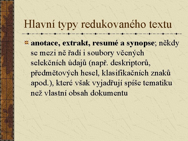 Hlavní typy redukovaného textu anotace, extrakt, resumé a synopse; někdy se mezi ně řadí