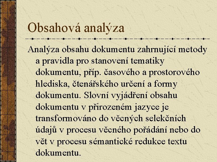 Obsahová analýza Analýza obsahu dokumentu zahrnující metody a pravidla pro stanovení tematiky dokumentu, příp.