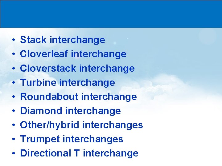  • • • Stack interchange Cloverleaf interchange Cloverstack interchange Turbine interchange Roundabout interchange