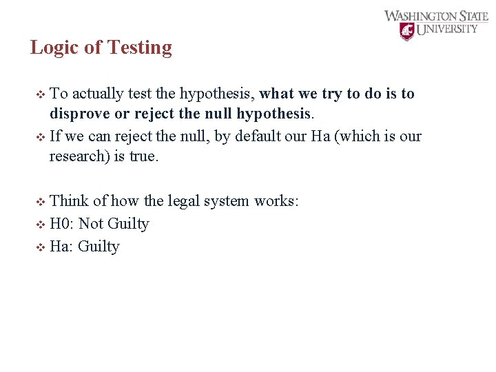 Logic of Testing To actually test the hypothesis, what we try to do is