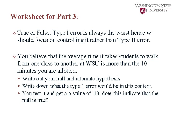 Worksheet for Part 3: v True or False: Type I error is always the