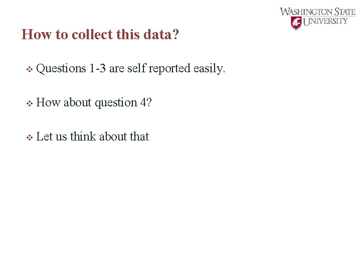 How to collect this data? v Questions v How v Let 1 -3 are