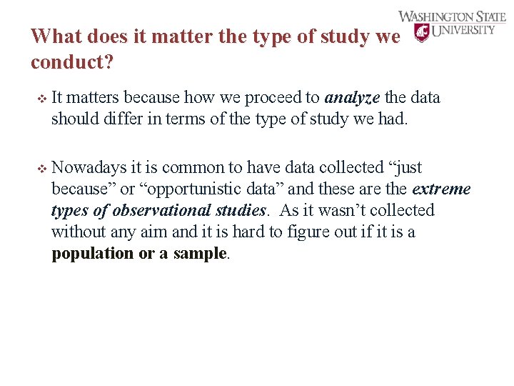 What does it matter the type of study we conduct? v It matters because