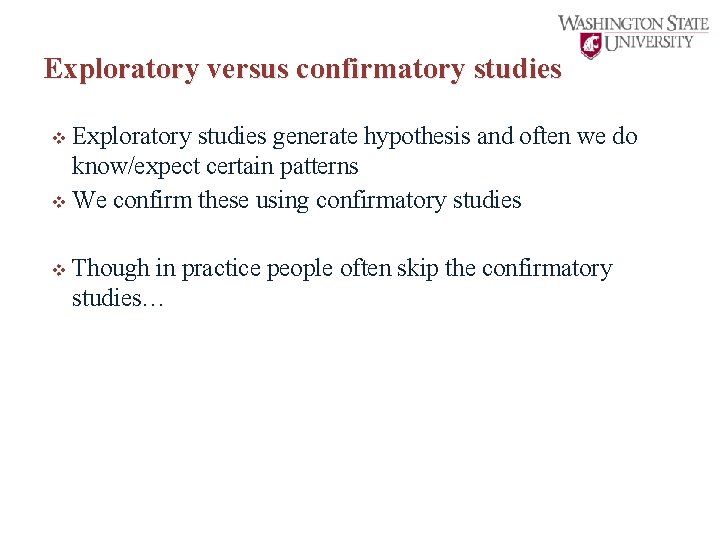 Exploratory versus confirmatory studies v Exploratory studies generate hypothesis and often we do know/expect