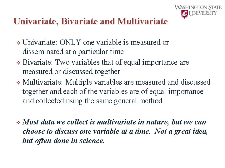 Univariate, Bivariate and Multivariate v Univariate: ONLY one variable is measured or disseminated at