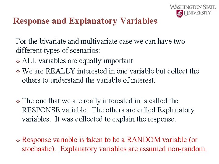 Response and Explanatory Variables For the bivariate and multivariate case we can have two