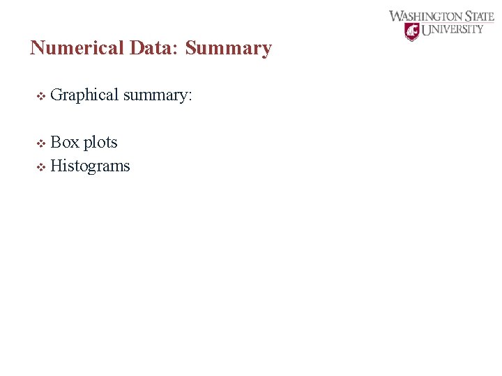 Numerical Data: Summary v Graphical v Box summary: plots v Histograms 