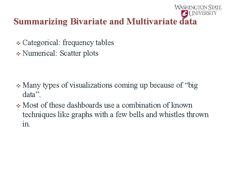 Summarizing Bivariate and Multivariate data v Categorical: frequency tables v Numerical: Scatter plots v