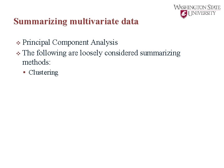 Summarizing multivariate data v Principal Component Analysis v The following are loosely considered summarizing