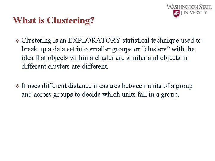 What is Clustering? v Clustering is an EXPLORATORY statistical technique used to break up