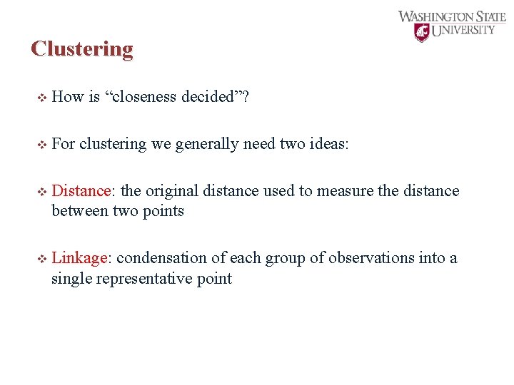 Clustering v How is “closeness decided”? v For clustering we generally need two ideas: