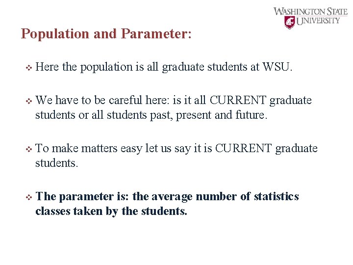 Population and Parameter: v Here the population is all graduate students at WSU. v