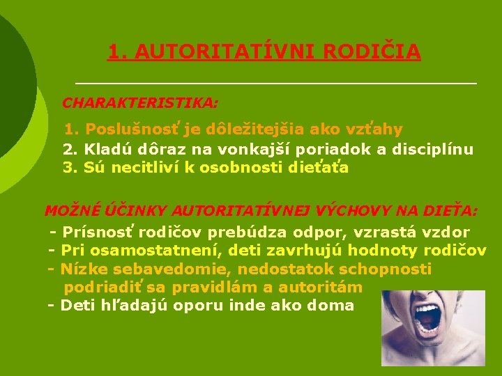 1. AUTORITATÍVNI RODIČIA CHARAKTERISTIKA: 1. Poslušnosť je dôležitejšia ako vzťahy 2. Kladú dôraz na