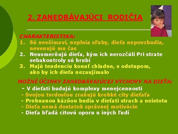 2. ZANEDBÁVAJÚCI RODIČIA CHARAKTERISTIKA: 1. Sú nevšímaví, neplnia sľuby, dieťa nepovzbudia, nevenujú mu čas