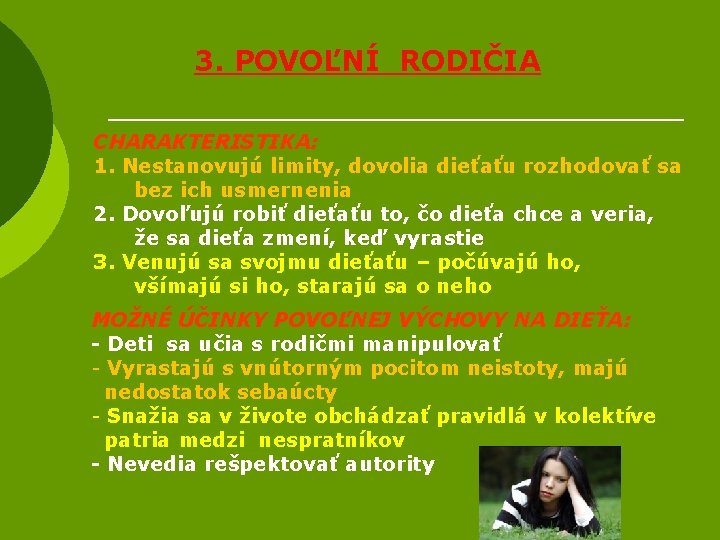 3. POVOĽNÍ RODIČIA CHARAKTERISTIKA: 1. Nestanovujú limity, dovolia dieťaťu rozhodovať sa bez ich usmernenia