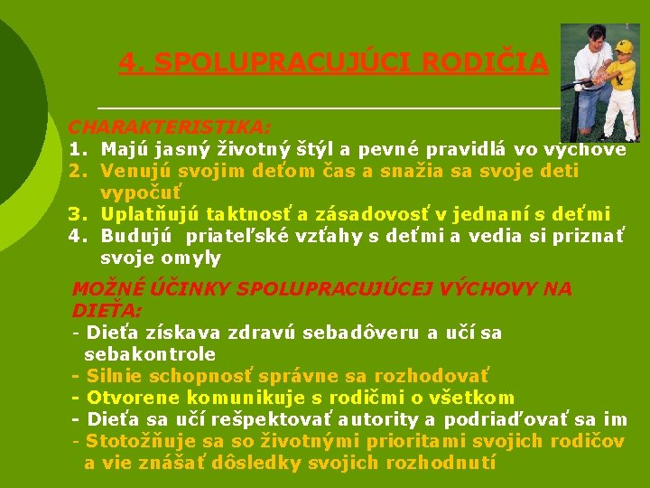 4. SPOLUPRACUJÚCI RODIČIA CHARAKTERISTIKA: 1. Majú jasný životný štýl a pevné pravidlá vo výchove