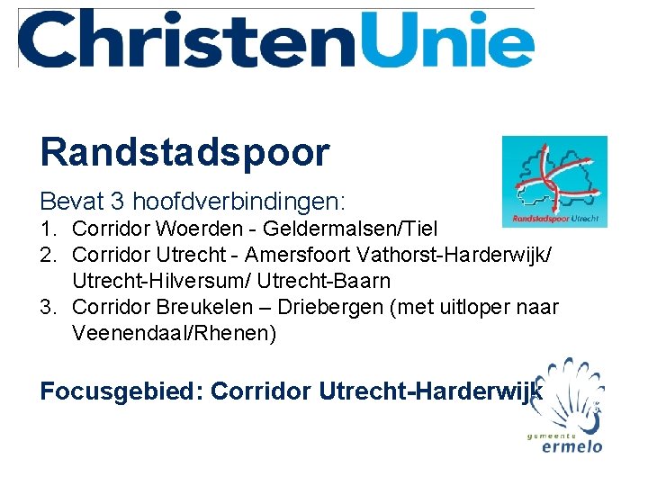Randstadspoor Bevat 3 hoofdverbindingen: 1. Corridor Woerden - Geldermalsen/Tiel 2. Corridor Utrecht - Amersfoort