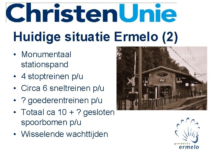 Huidige situatie Ermelo (2) • Monumentaal stationspand • 4 stoptreinen p/u • Circa 6