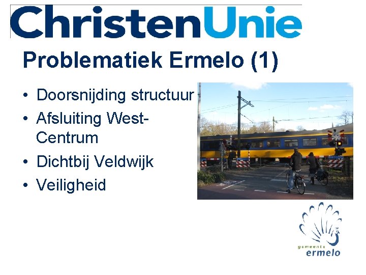 Problematiek Ermelo (1) • Doorsnijding structuur • Afsluiting West. Centrum • Dichtbij Veldwijk •