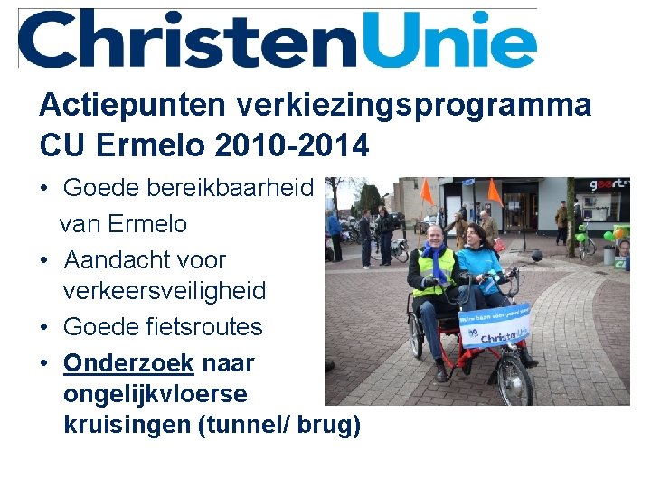 Actiepunten verkiezingsprogramma CU Ermelo 2010 -2014 • Goede bereikbaarheid van Ermelo • Aandacht voor