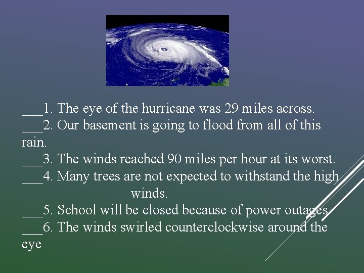 ___1. The eye of the hurricane was 29 miles across. ___2. Our basement is