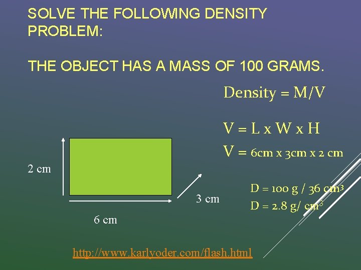 SOLVE THE FOLLOWING DENSITY PROBLEM: THE OBJECT HAS A MASS OF 100 GRAMS. Density