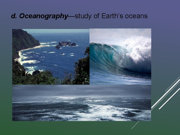 d. Oceanography—study of Earth’s oceans 