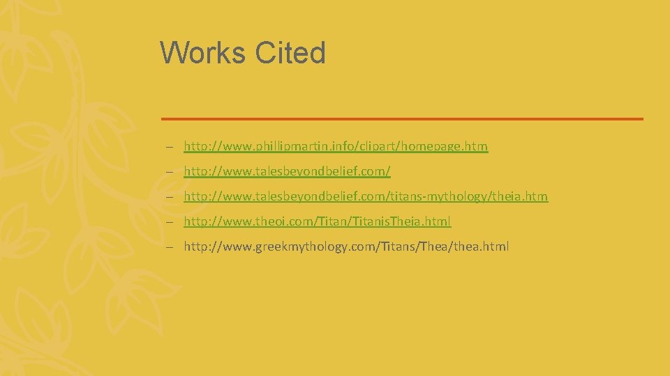 Works Cited – http: //www. phillipmartin. info/clipart/homepage. htm – http: //www. talesbeyondbelief. com/titans-mythology/theia. htm