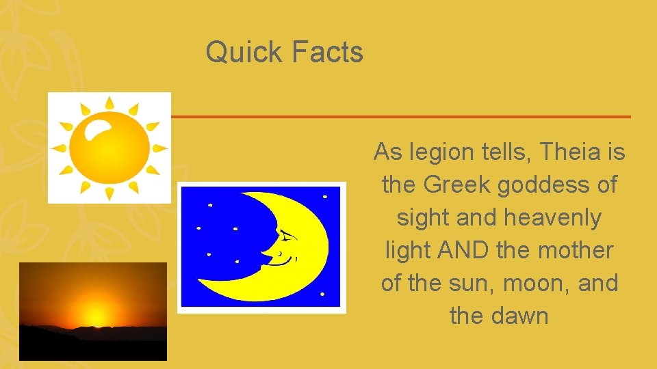 Quick Facts As legion tells, Theia is the Greek goddess of sight and heavenly