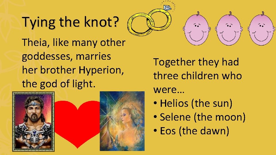 Tying the knot? Theia, like many other goddesses, marries her brother Hyperion, the god