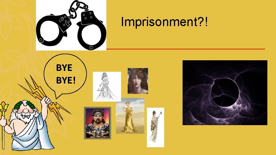 Imprisonment? ! BYE! 