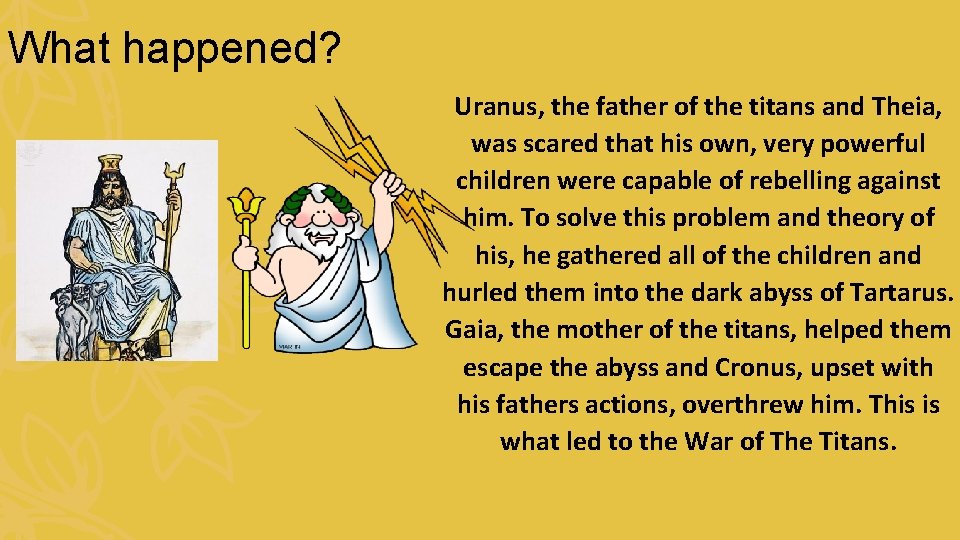 What happened? Uranus, the father of the titans and Theia, was scared that his