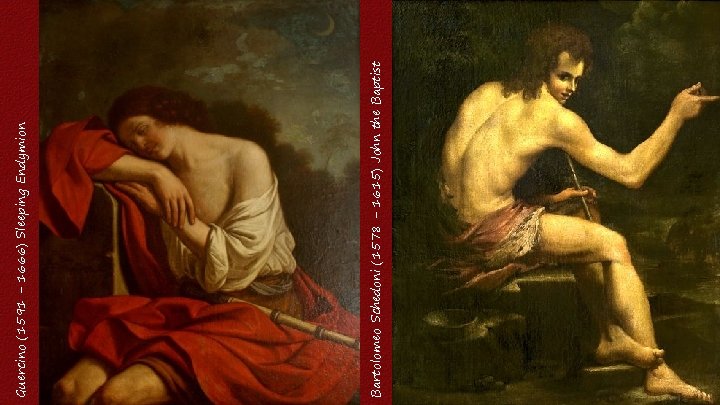 Bartolomeo Schedoni (1578 - 1615) John the Baptist Guercino (1591 - 1666) Sleeping Endymion