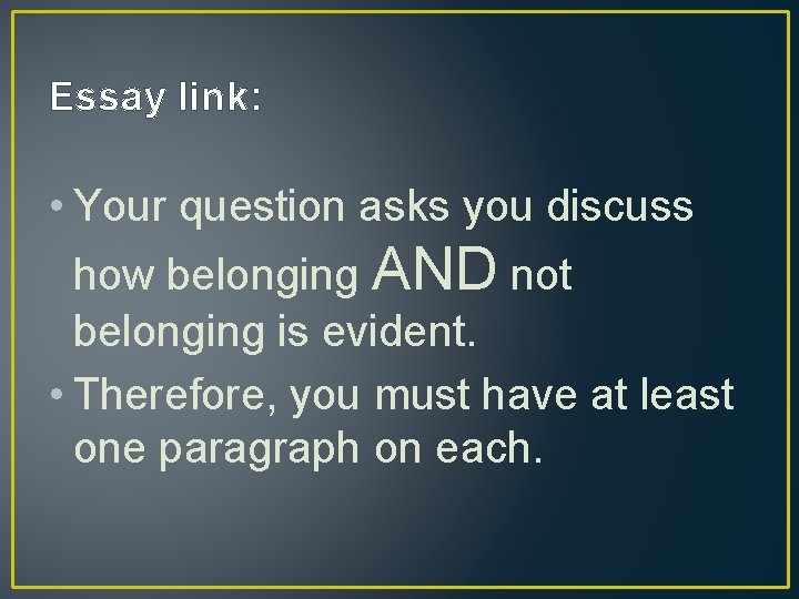 Essay link: • Your question asks you discuss how belonging AND not belonging is