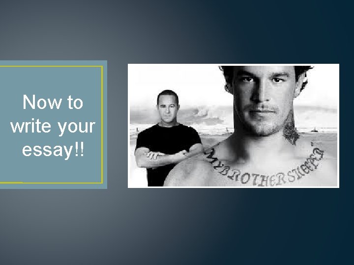 Now to write your essay!! 