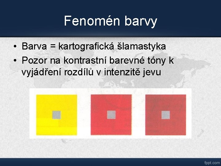 Fenomén barvy • Barva = kartografická šlamastyka • Pozor na kontrastní barevné tóny k